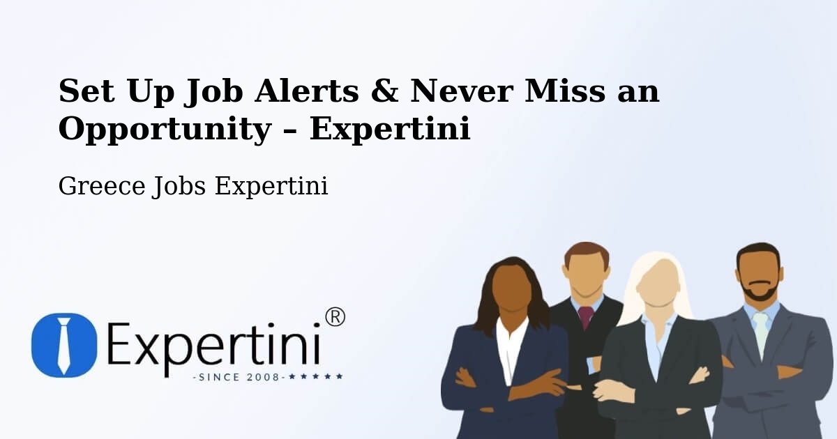Job Alerts Guide – Get Notified About New Jobs in Flórina - Flórina, Greece Jobs Expertini